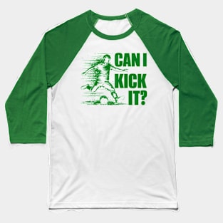 Soccer Player - Can I Kick It Baseball T-Shirt